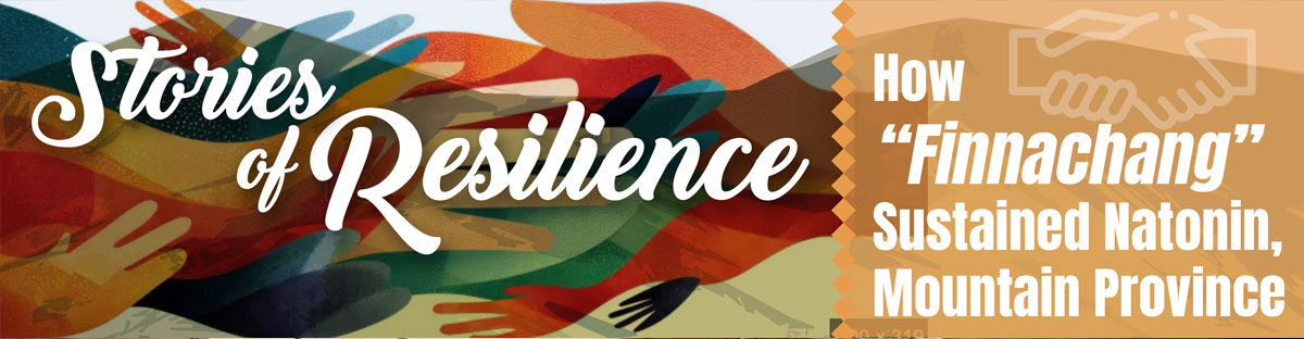 Stories of Resilience: How “Finnachang”  Sustained Natonin, Mountain Province