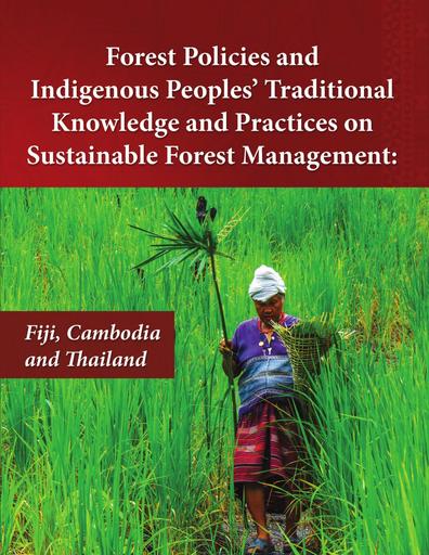 Forest Policies and Indigenous Peoples’ Traditional Knowledge and Practices on Sustainable Forest Management: Fiji, Cambodia and Thailand