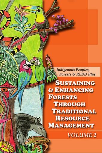 Sustaining & Enhancing Forests Through Traditional Resource Management (VOLUME 2)