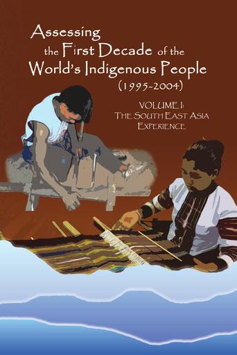 Assessing the First Decade of the World's Indigenous People (1995-2004) - Volume 1