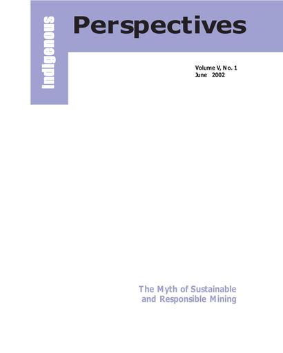 Indigenous Perspectives (Vol. 5, No. 1, 2002): The Myth of Sustainable and Responsible Mining